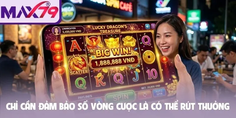 Chỉ cần đảm bảo số vòng cược là có thể rút thưởng