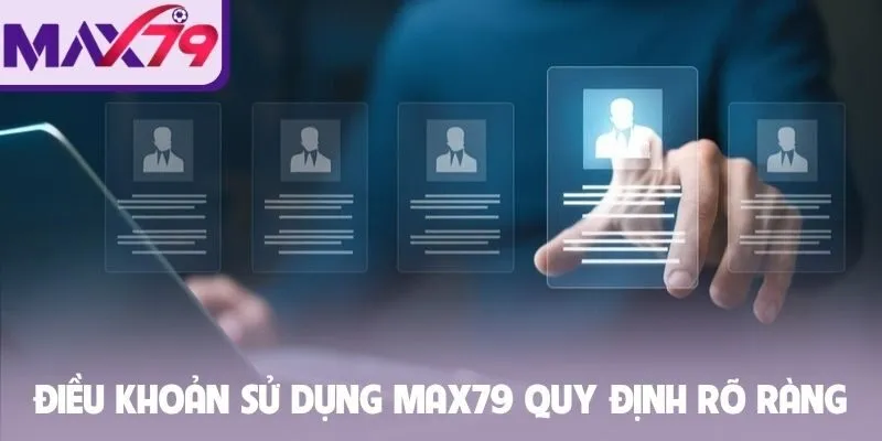Điều khoản sử dụng Max79 quy định rõ ràng