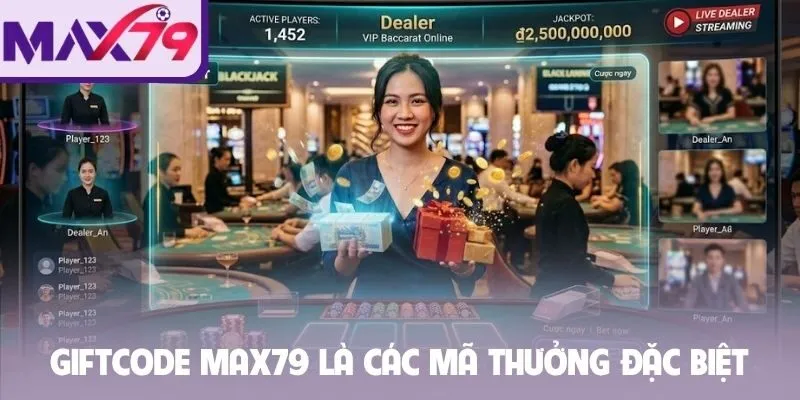 Giftcode Max79 là các mã thưởng đặc biệt