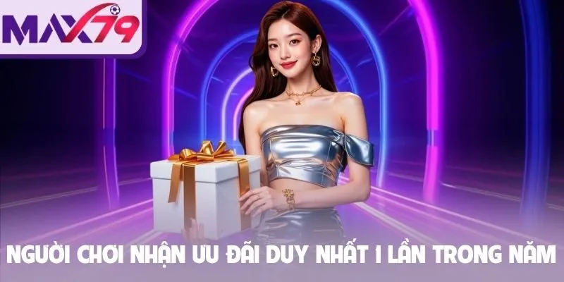 Người chơi nhận ưu đãi duy nhất 1 lần trong năm