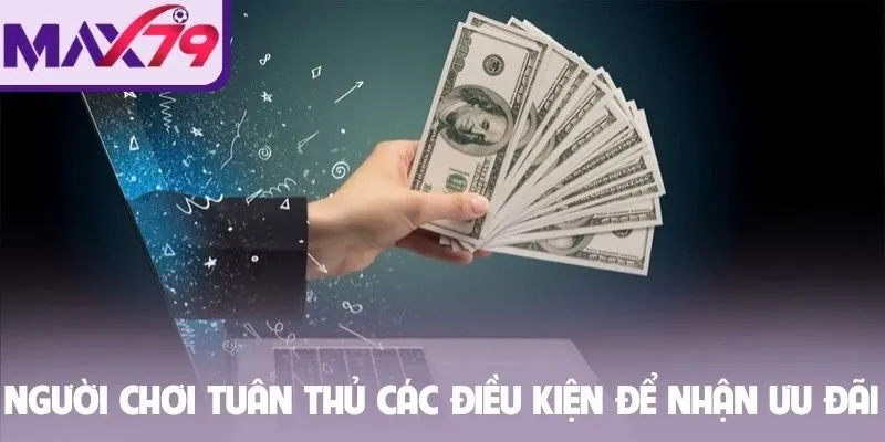 Người chơi tuân thủ các điều kiện để nhận ưu đãi