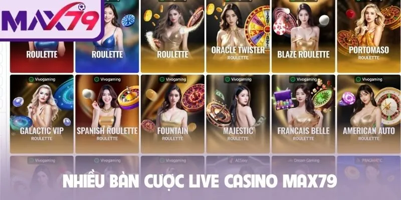Nhiều bàn cược live casino Max79