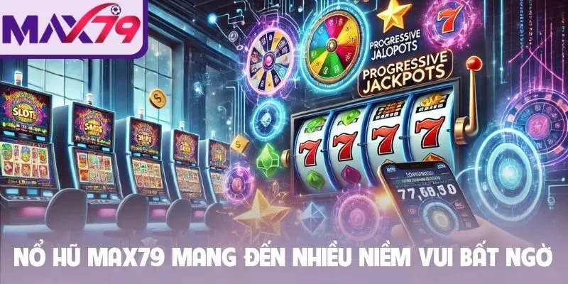 Nổ hũ Max79 mang đến nhiều niềm vui bất ngờ