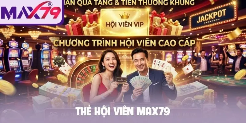 Thẻ hội viên Max79